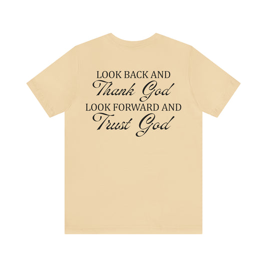 "Look Back and Thank God, Look Forward and Trust God"  (Front and Back Design)  Unisex Jersey Short Sleeve Tee