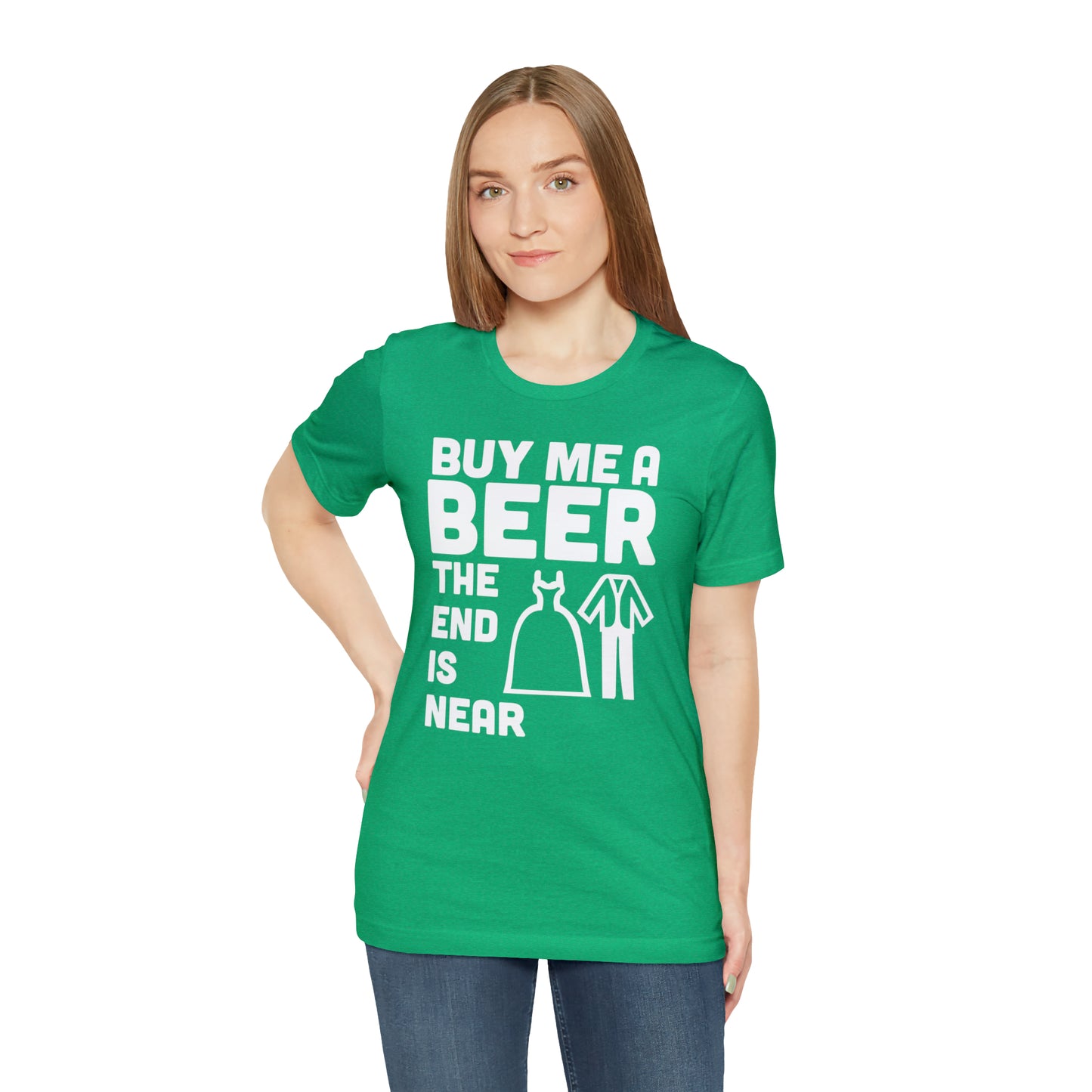 Buy Me a Beer the End is Near  Bride/Groom T-Shirt