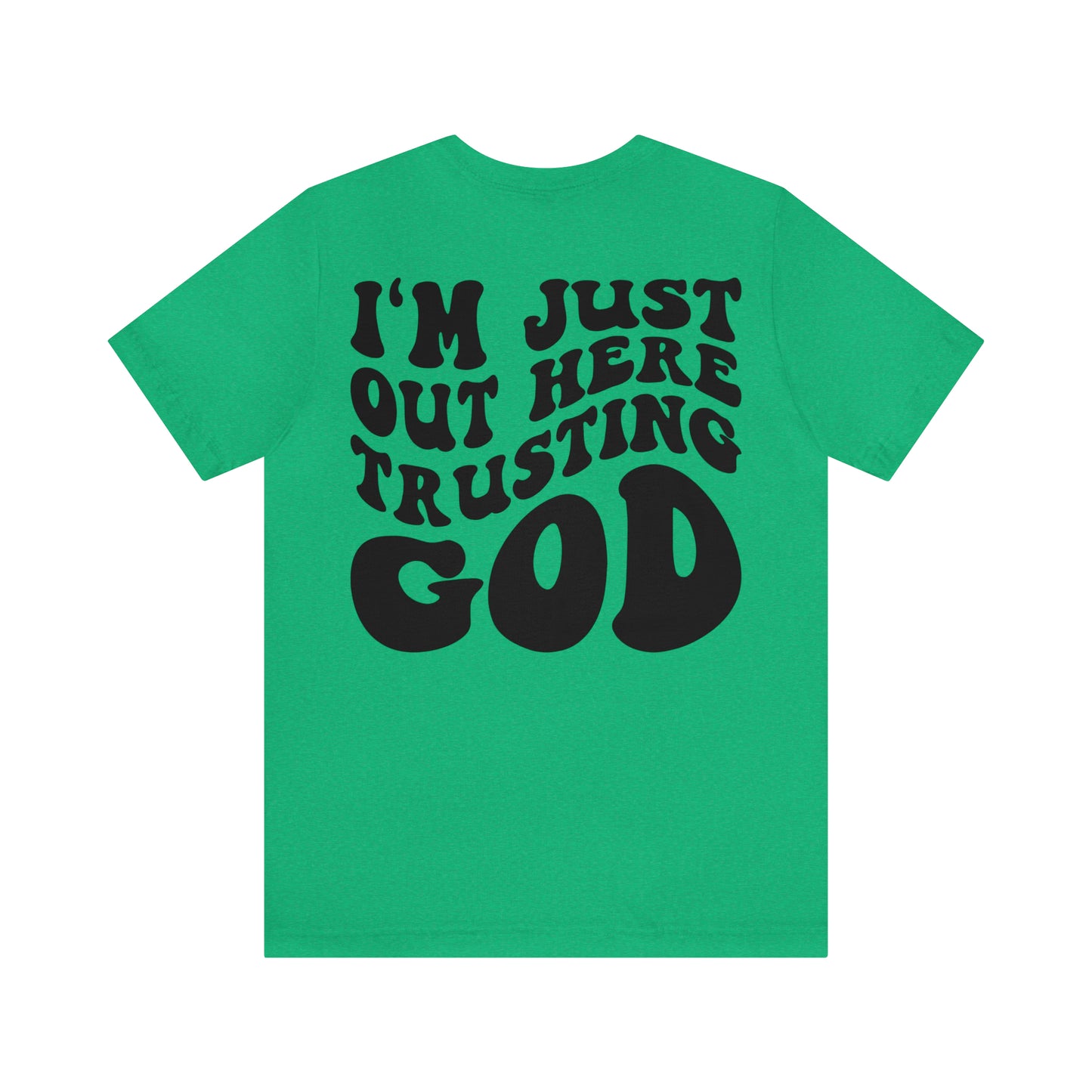 I'm Just Out Here Trusting God Front and Back Design T-Shirt