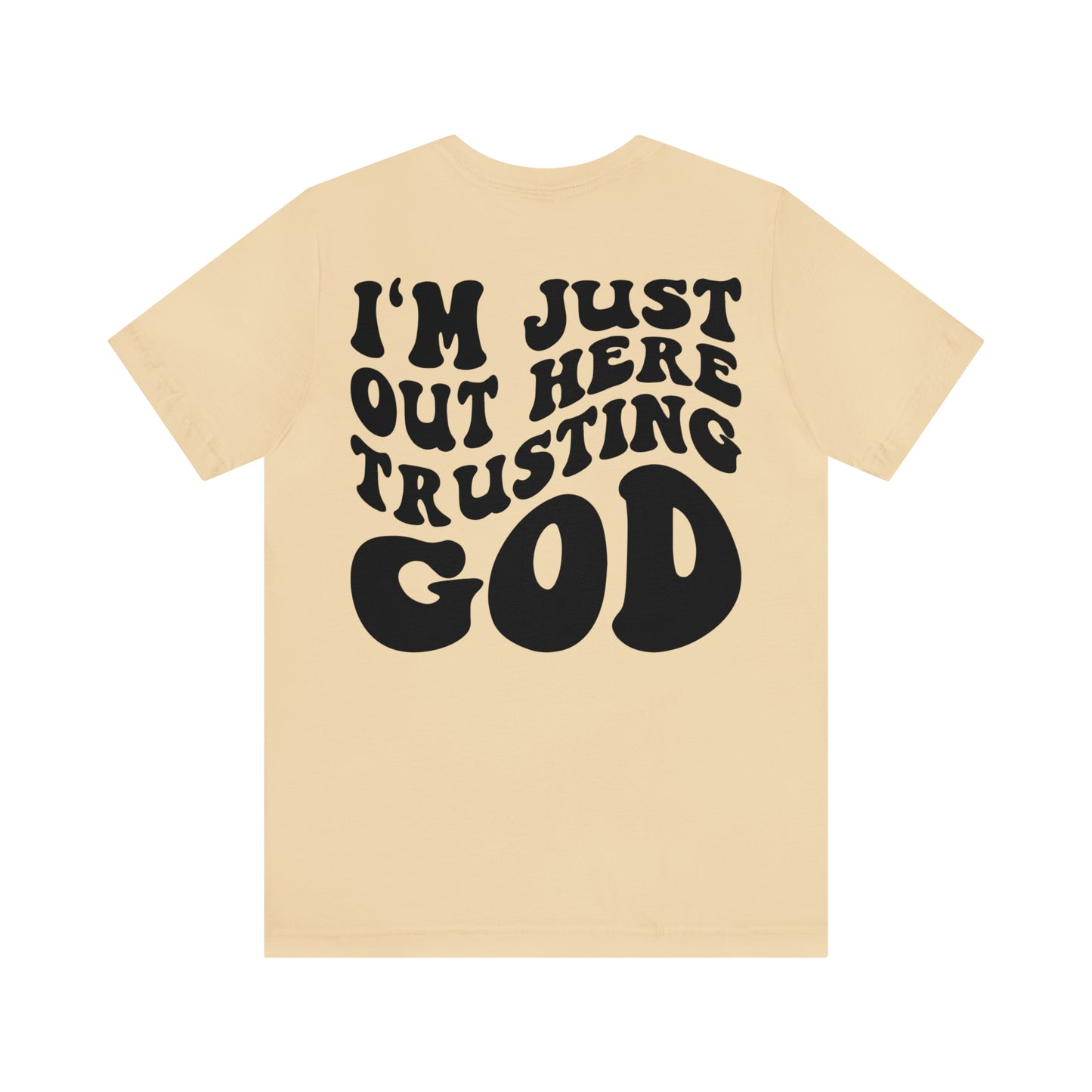 I'm Just Out Here Trusting God Front and Back Design T-Shirt