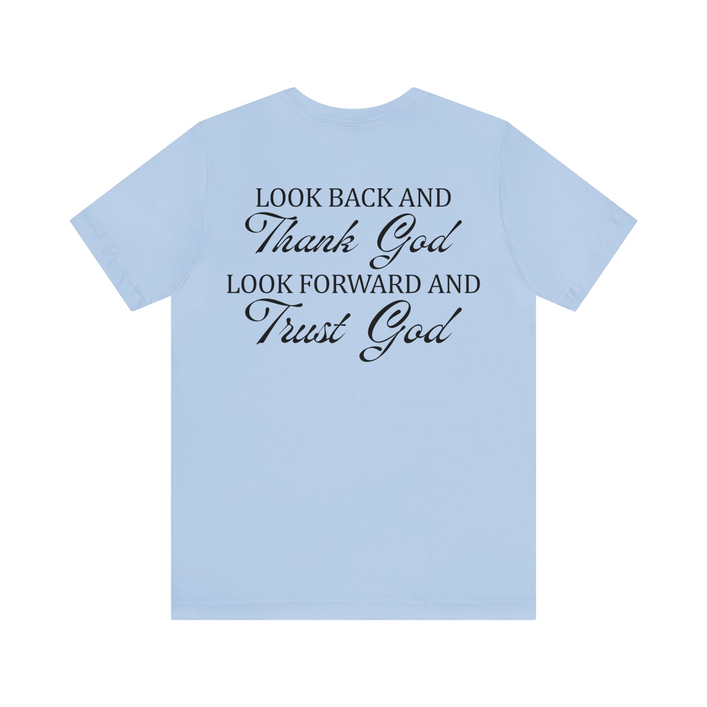 "Look Back and Thank God, Look Forward and Trust God"  (Front and Back Design)  Unisex Jersey Short Sleeve Tee