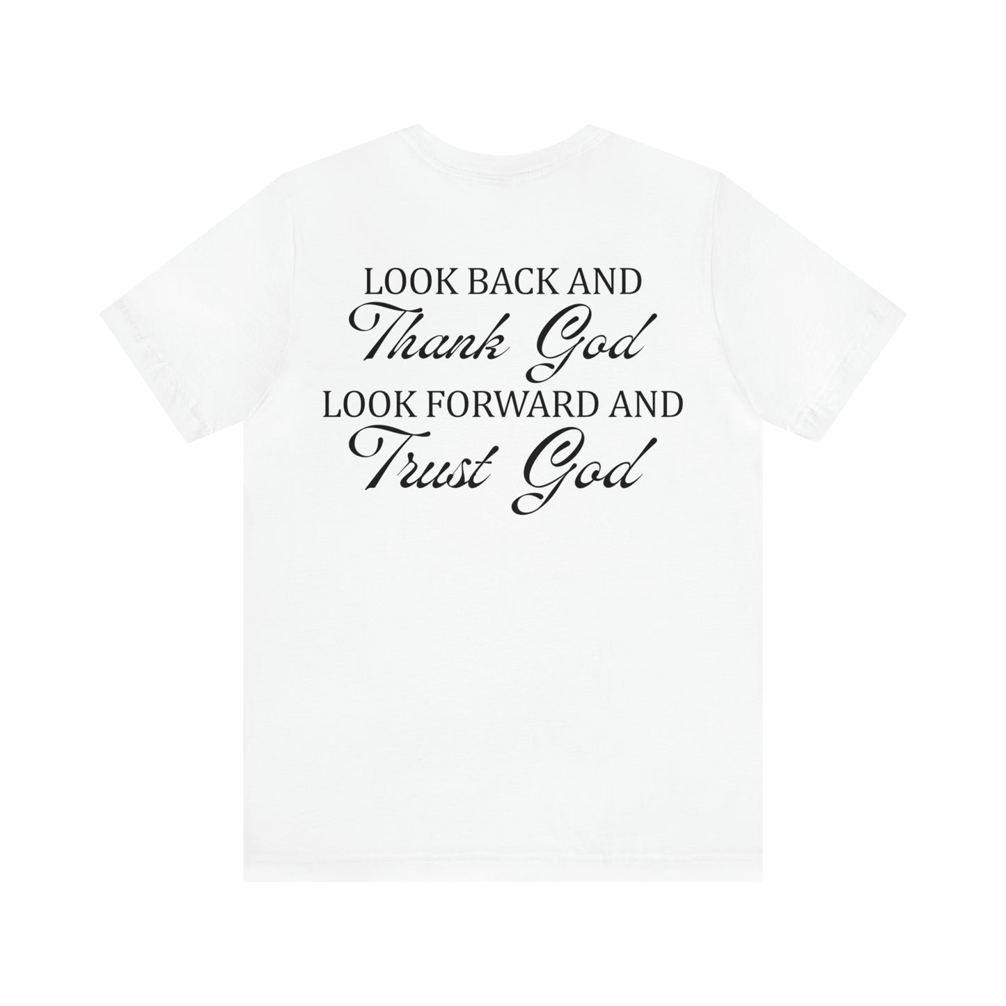 "Look Back and Thank God, Look Forward and Trust God"  (Front and Back Design)  Unisex Jersey Short Sleeve Tee