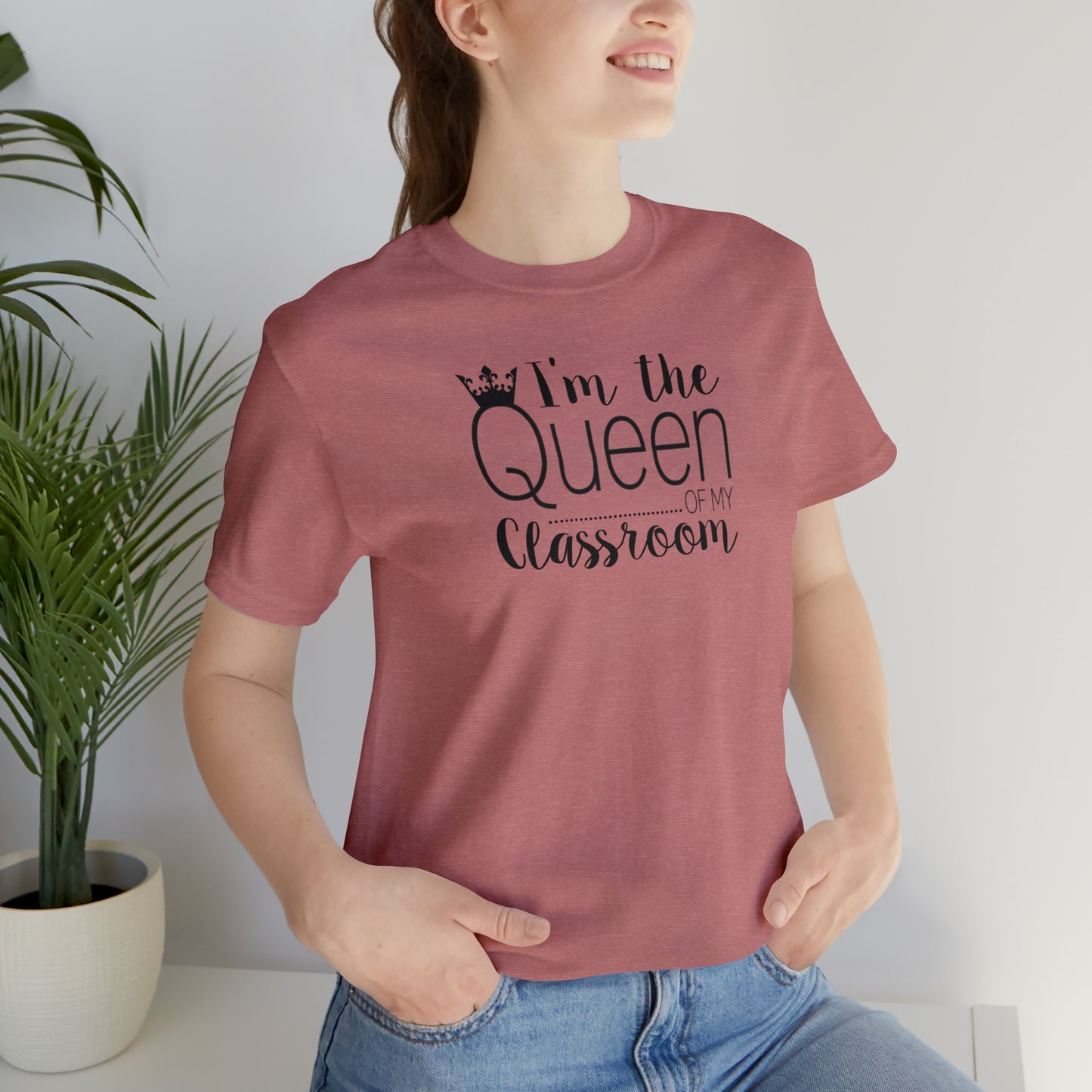 I'm the Queen of my Classroom Teacher T-Shirt