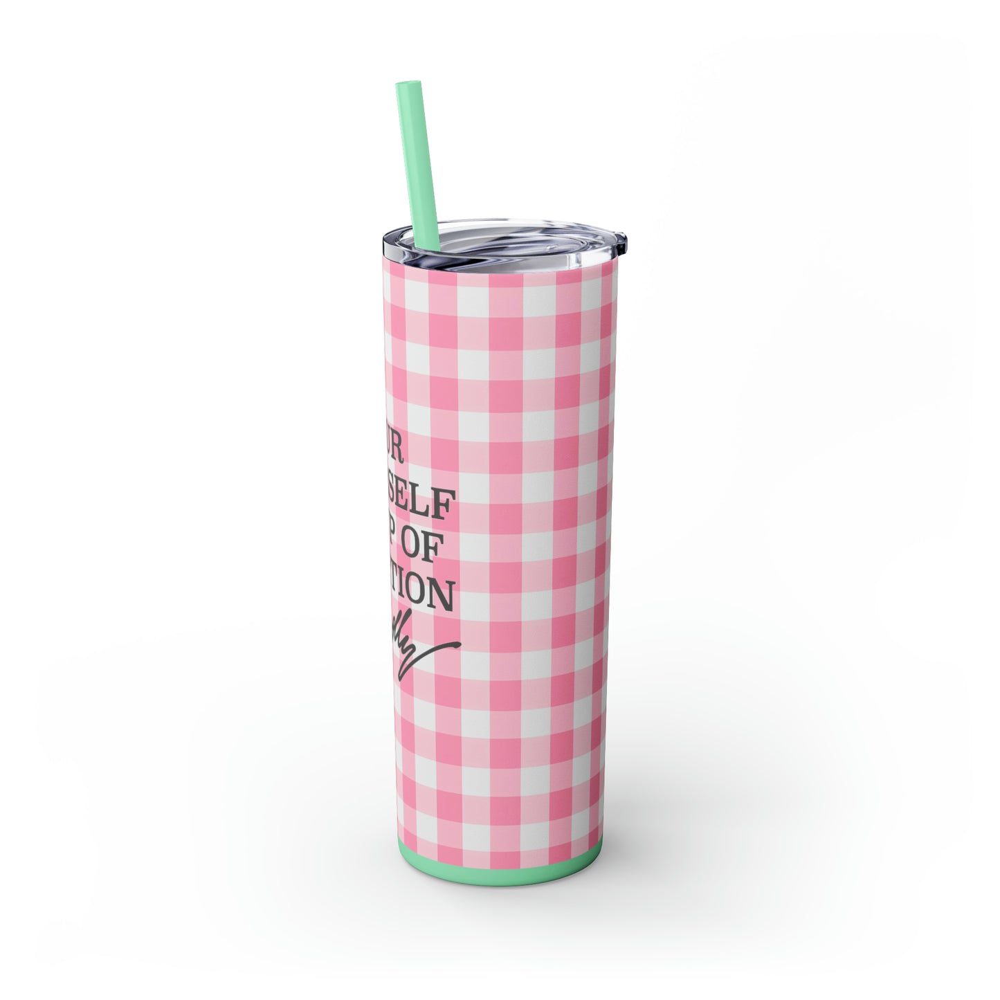 Dolly Pour Yourself a Cup of Ambition Skinny Tumbler with Straw, 20oz