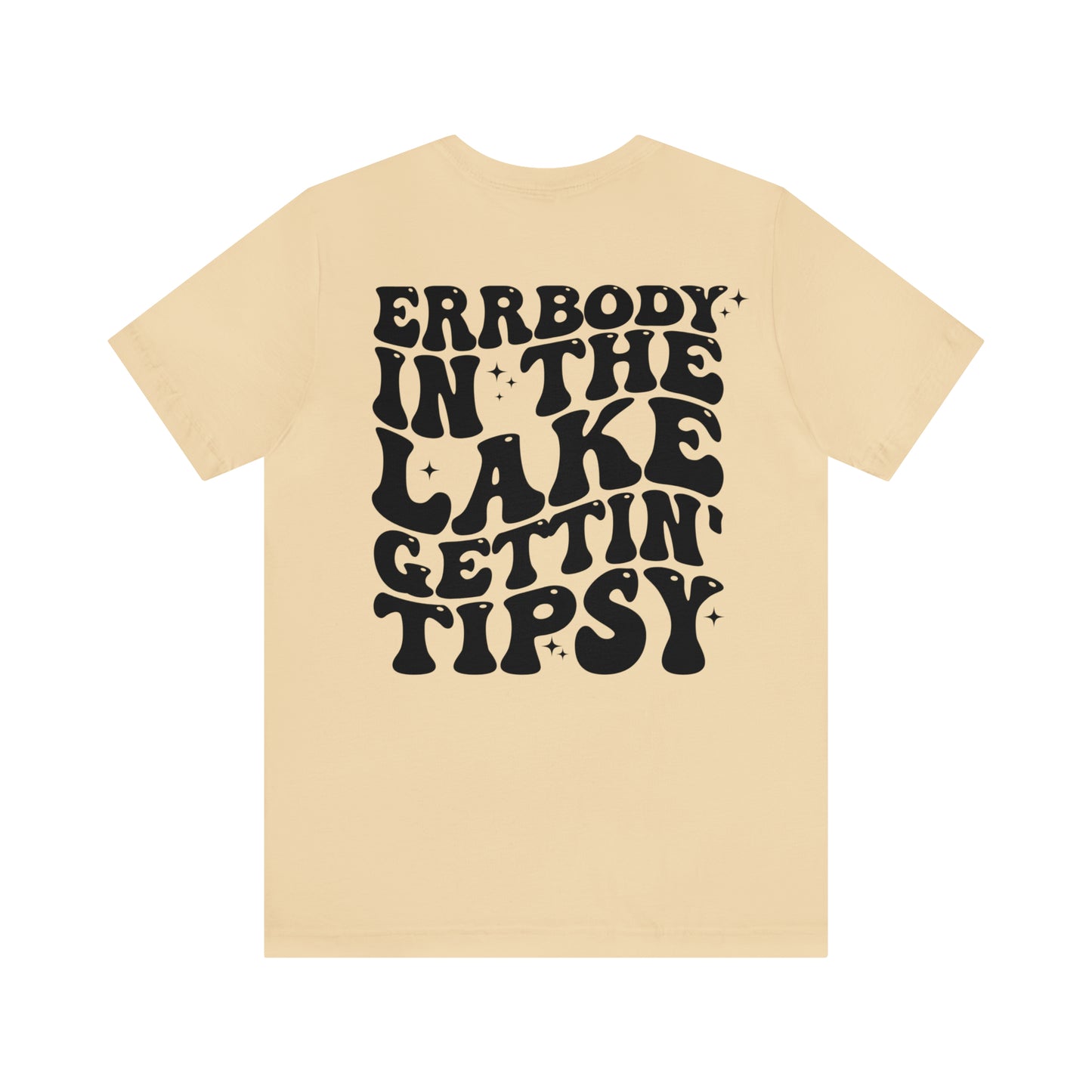 "Errbody in the Lake Gettin' Tipsy"  (Front and Back Design)  Unisex Jersey Short Sleeve Tee