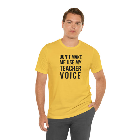 Don't Make Me Use My Teacher Voice Teacher T-Shirt