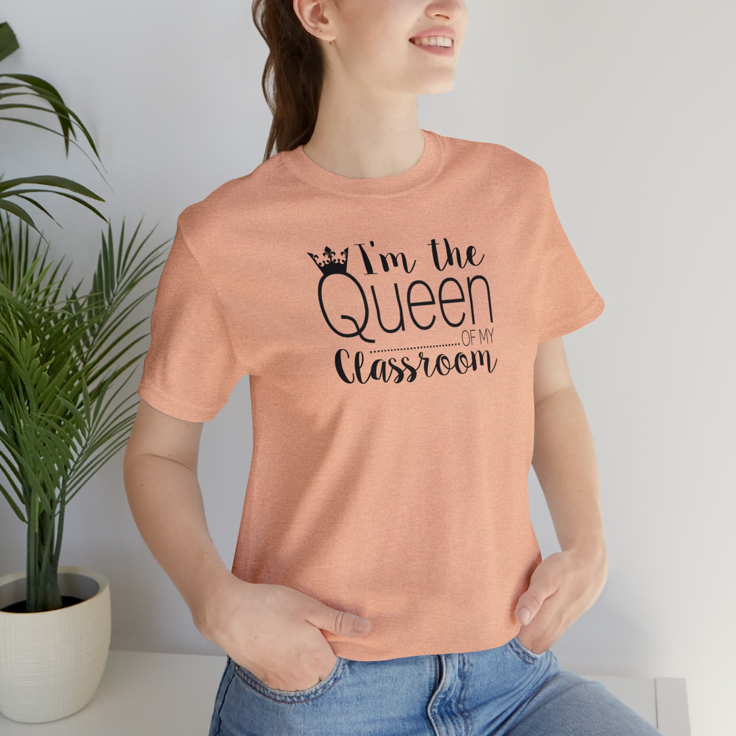 I'm the Queen of my Classroom Teacher T-Shirt