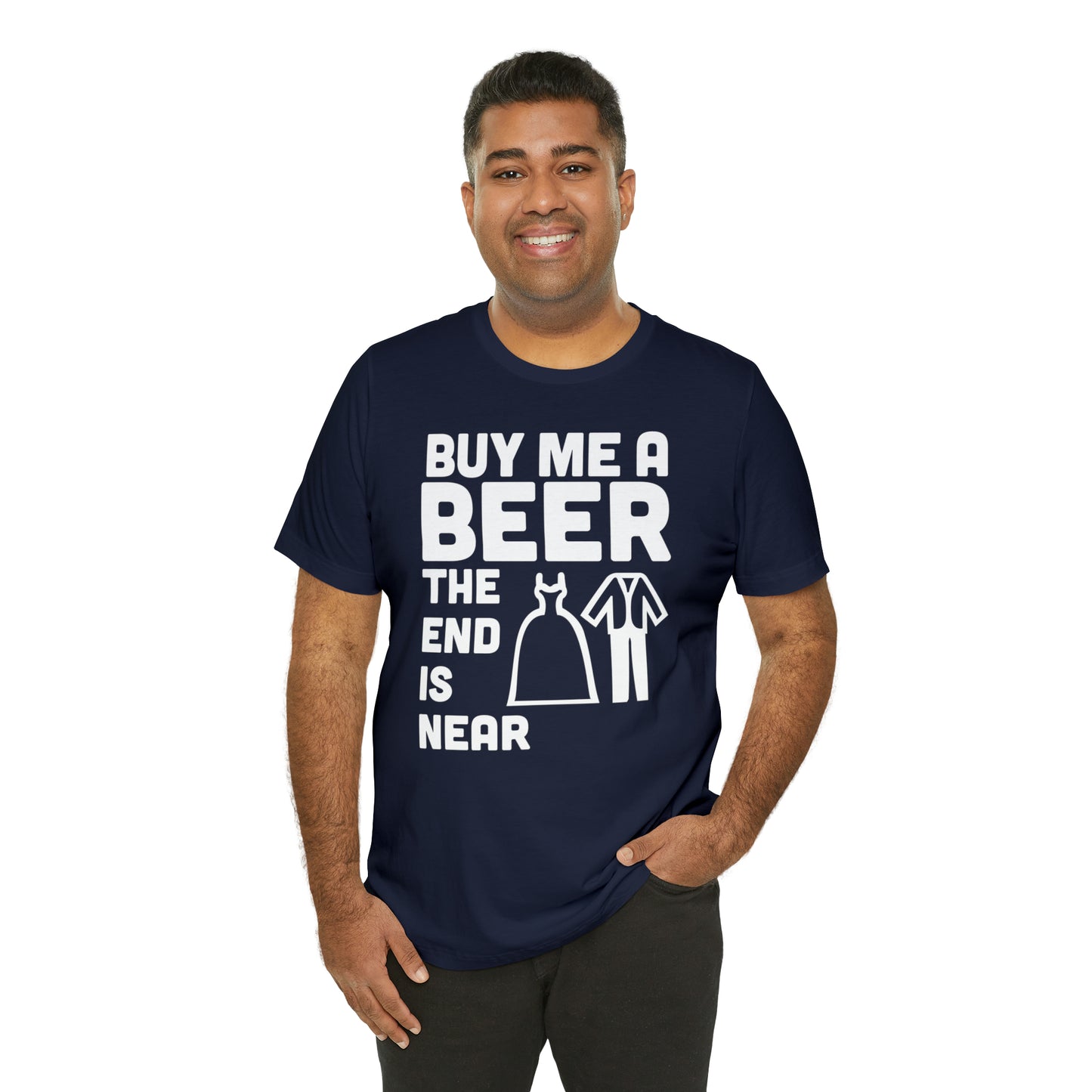 Buy Me a Beer the End is Near  Bride/Groom T-Shirt