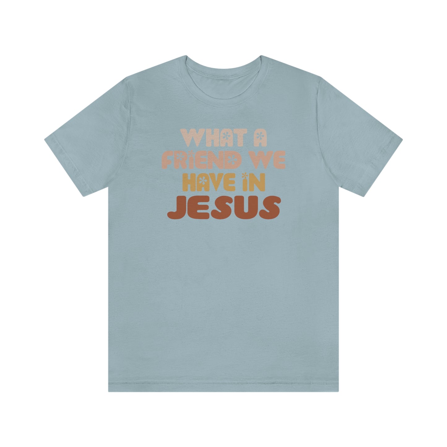 "What a friend we have in Jesus"  Unisex Jersey Short Sleeve Tee