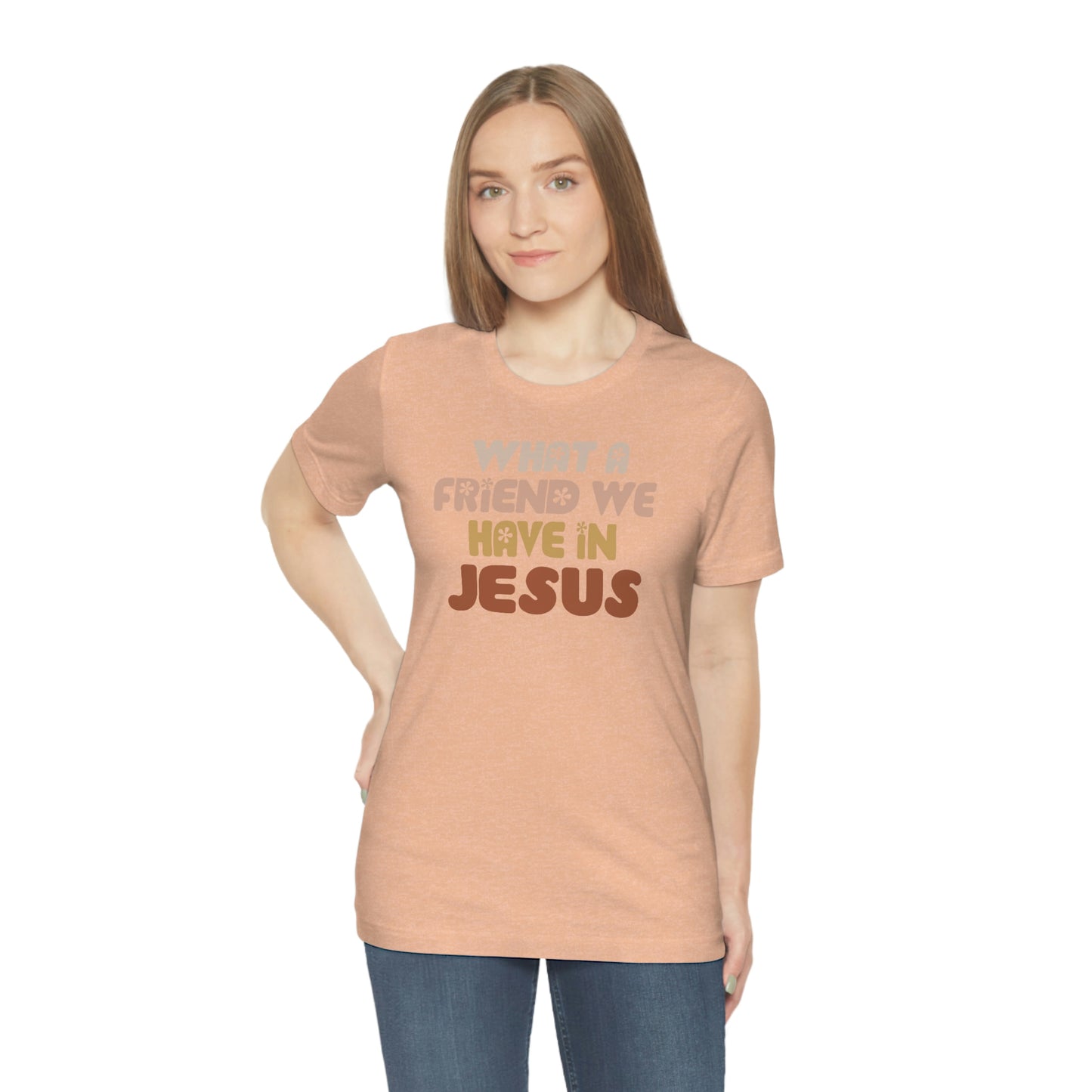 "What a friend we have in Jesus"  Unisex Jersey Short Sleeve Tee