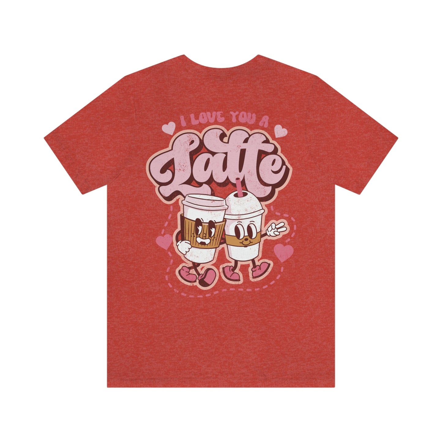 Front and Back Image "I Love You a Latte!"  Unisex Jersey Short Sleeve Tee