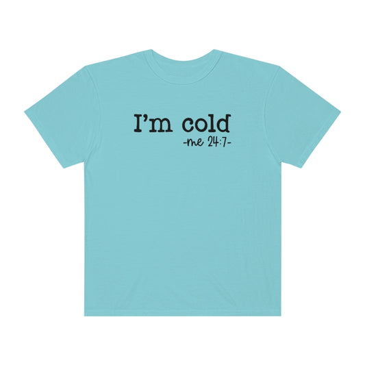 "I'm Cold 24:7" Unisex Garment-Dyed PREMIUM T-shirt