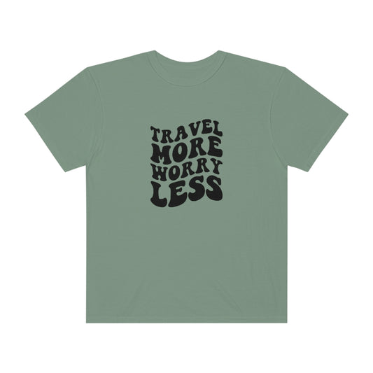 Travel More Worry Less Unisex Garment-Dyed PREMIUM T-shirt