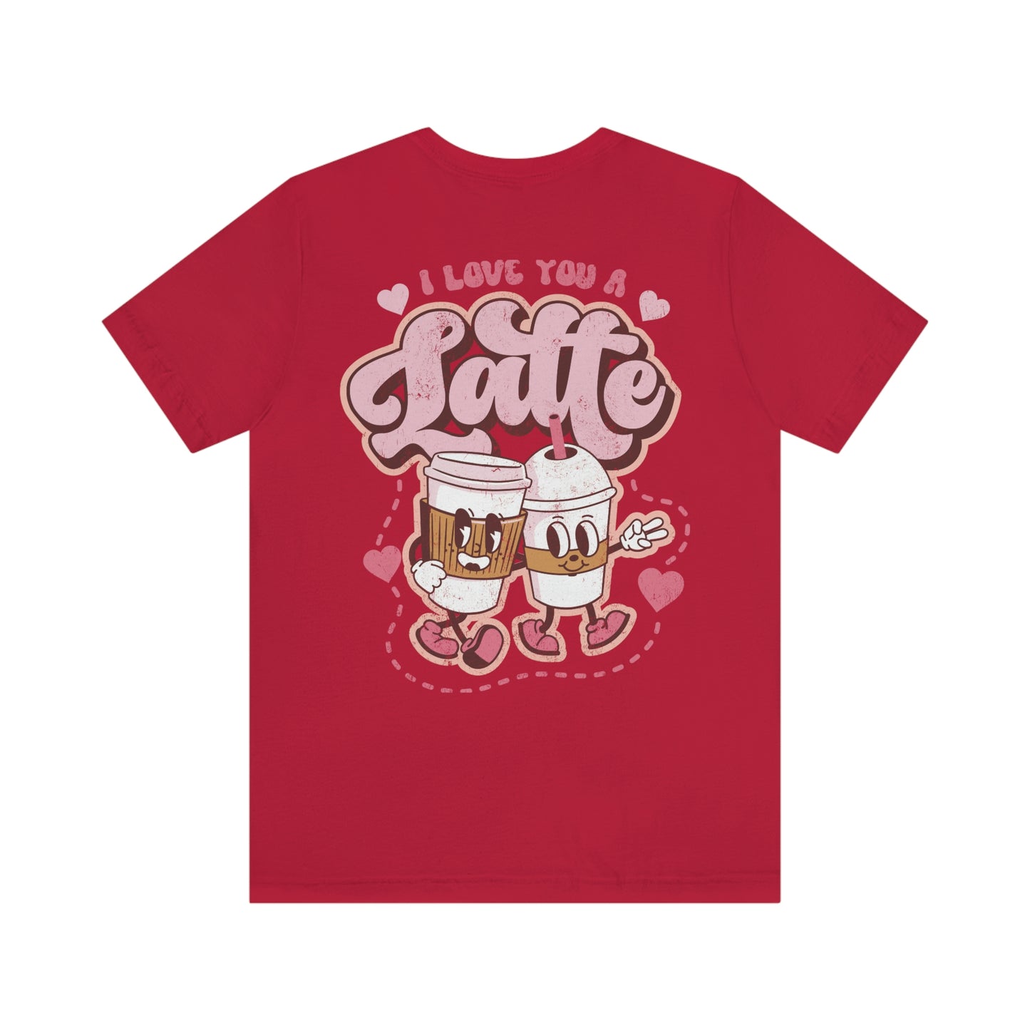 Front and Back Image "I Love You a Latte!"  Unisex Jersey Short Sleeve Tee