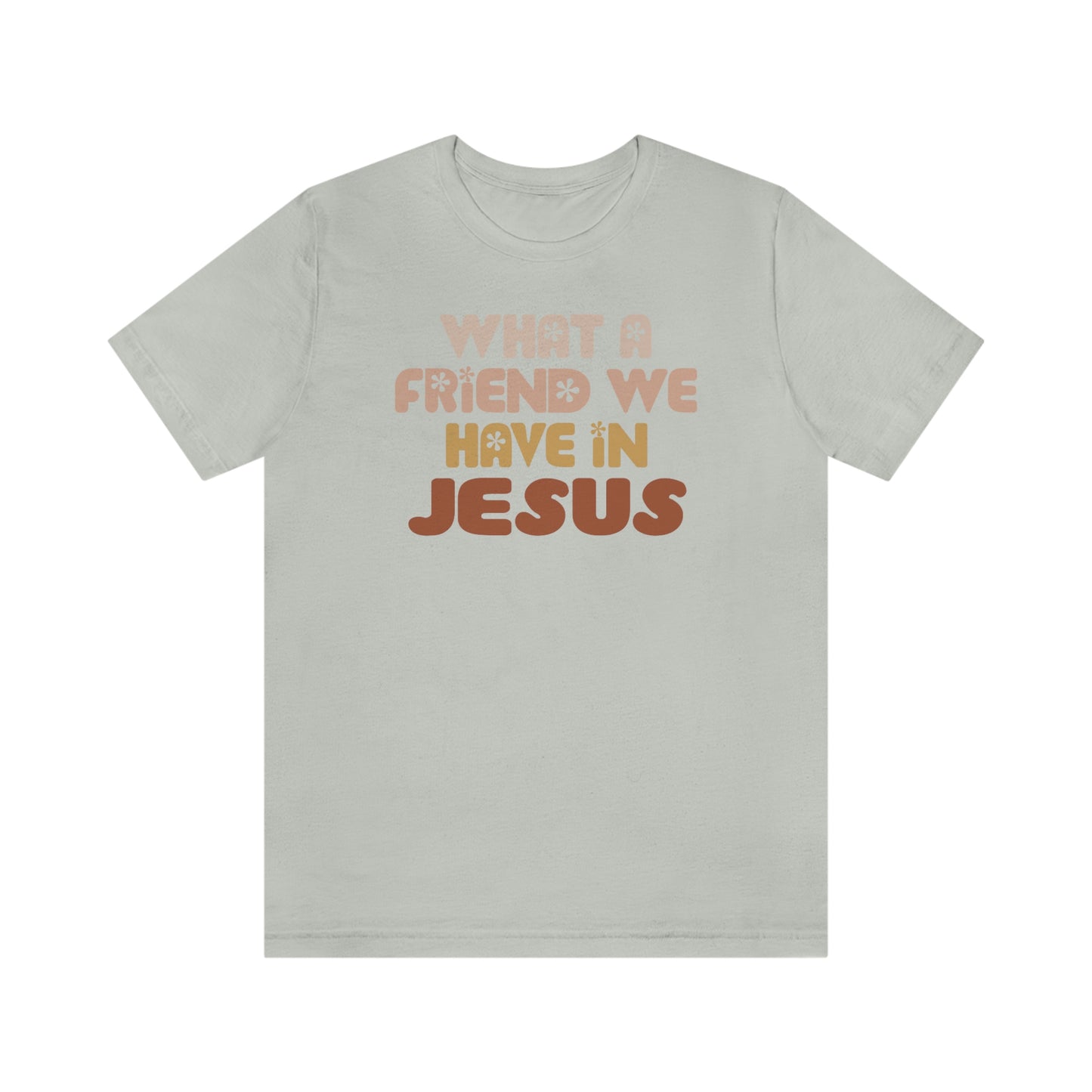 "What a friend we have in Jesus"  Unisex Jersey Short Sleeve Tee