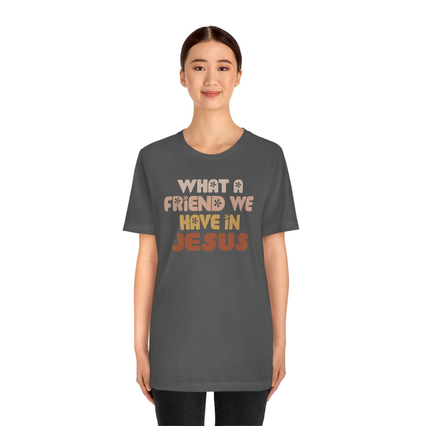 "What a friend we have in Jesus"  Unisex Jersey Short Sleeve Tee