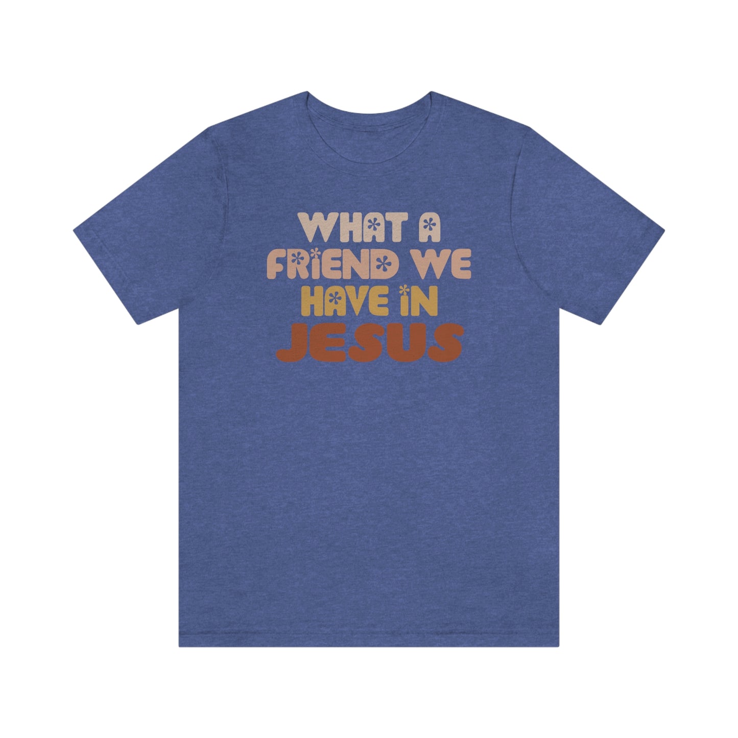 "What a friend we have in Jesus"  Unisex Jersey Short Sleeve Tee