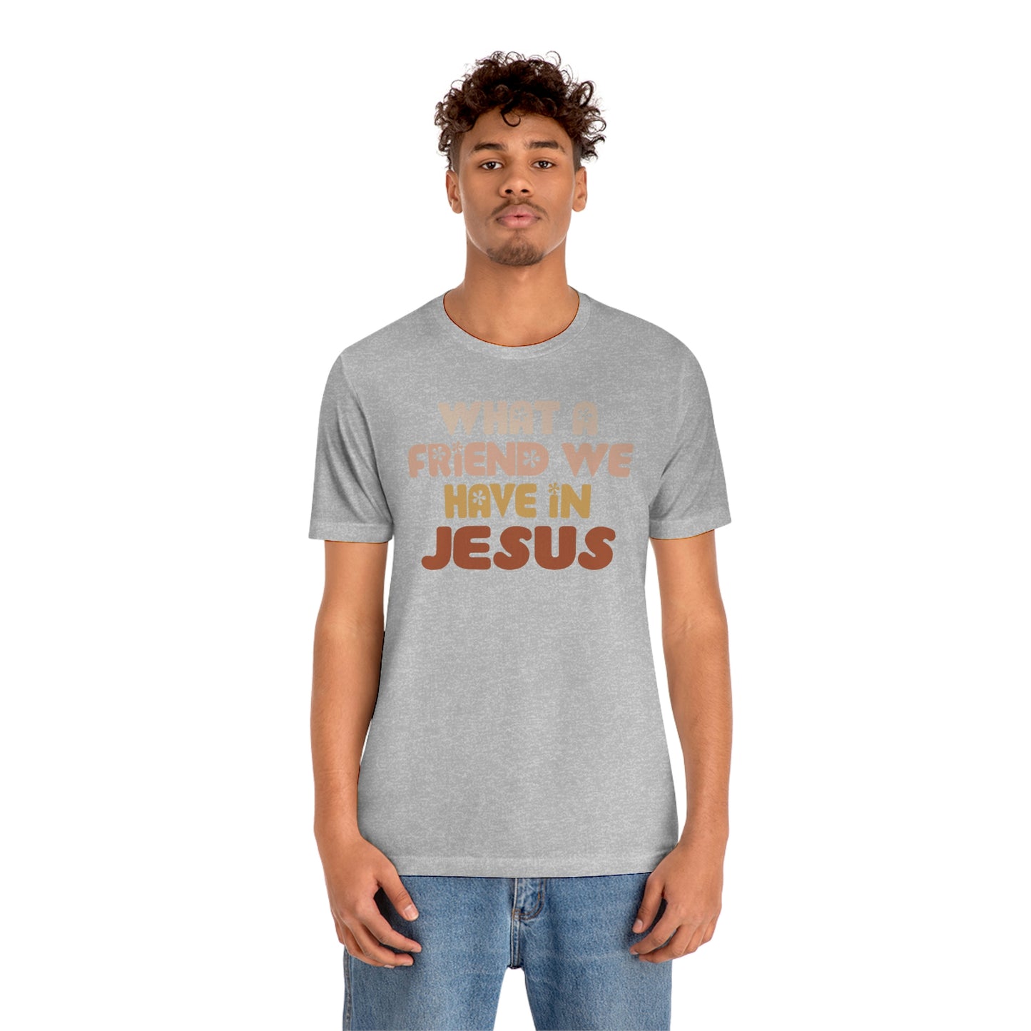 "What a friend we have in Jesus"  Unisex Jersey Short Sleeve Tee