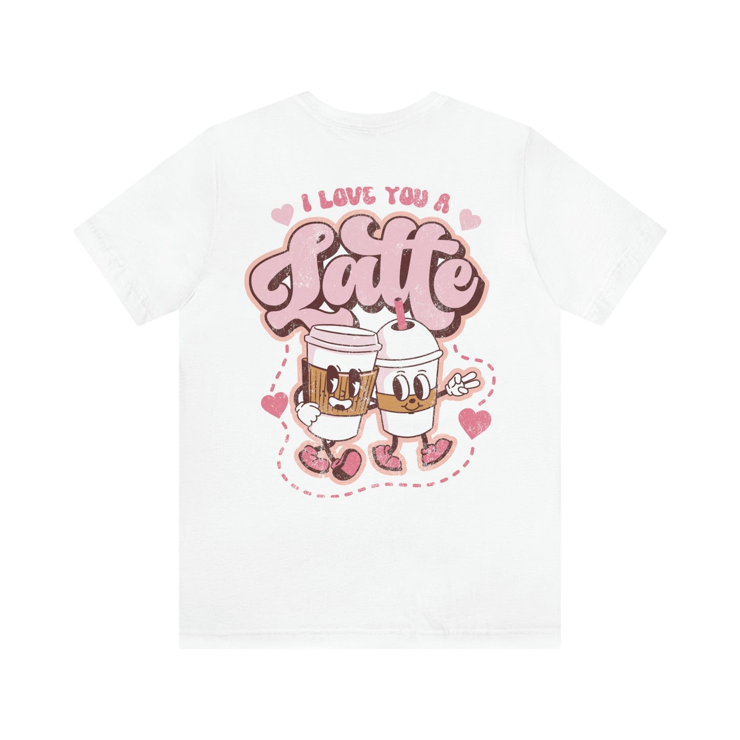 Front and Back Image "I Love You a Latte!"  Unisex Jersey Short Sleeve Tee