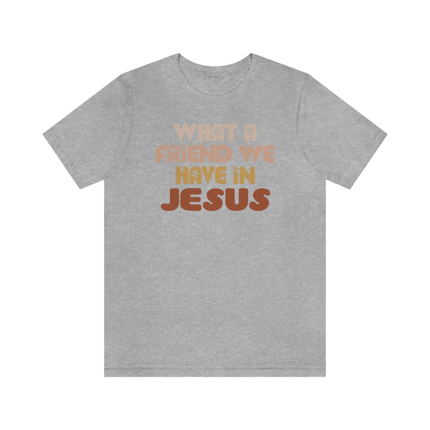 "What a friend we have in Jesus"  Unisex Jersey Short Sleeve Tee