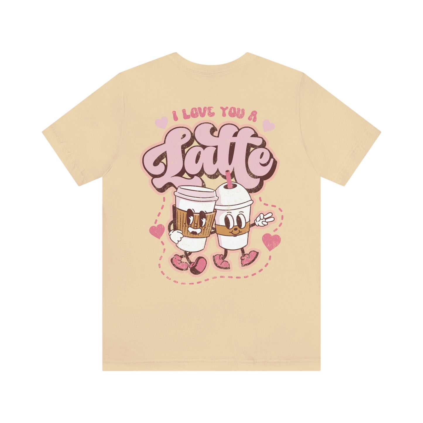 Front and Back Image "I Love You a Latte!"  Unisex Jersey Short Sleeve Tee