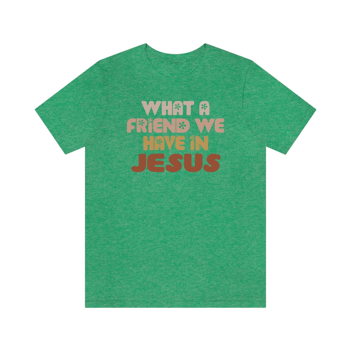 "What a friend we have in Jesus"  Unisex Jersey Short Sleeve Tee