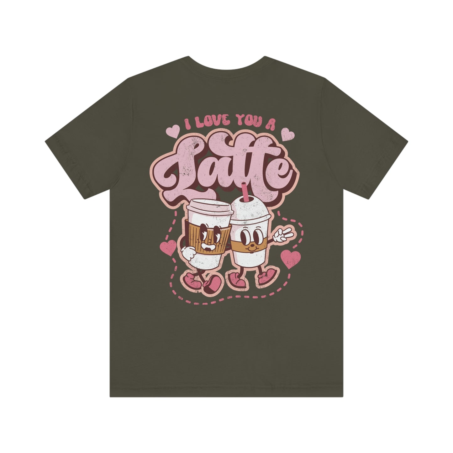 Front and Back Image "I Love You a Latte!"  Unisex Jersey Short Sleeve Tee